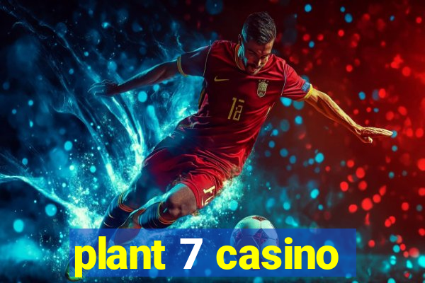 plant 7 casino