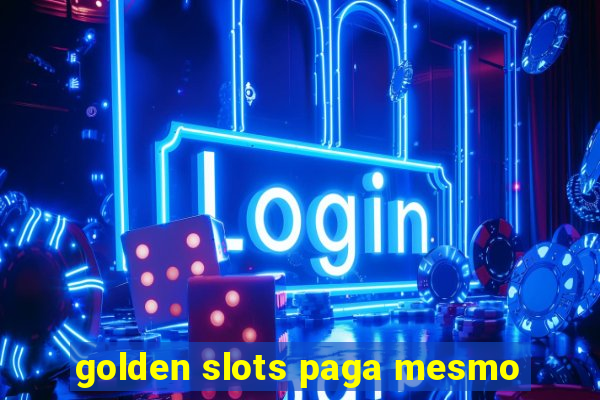 golden slots paga mesmo