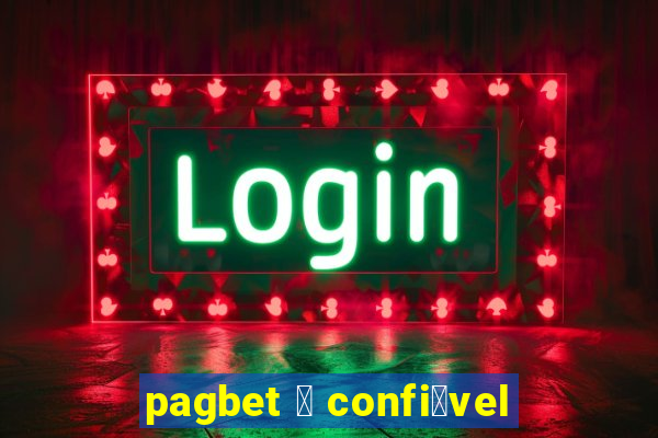 pagbet 茅 confi谩vel