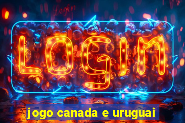 jogo canada e uruguai