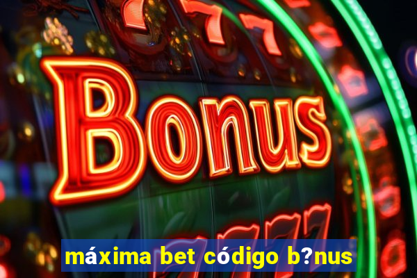 máxima bet código b?nus