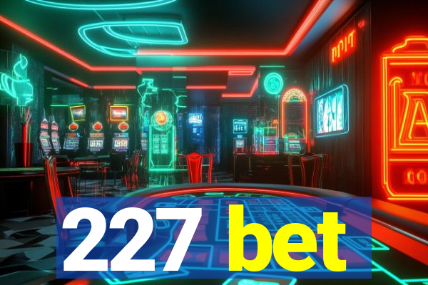 227 bet