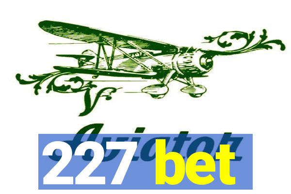 227 bet