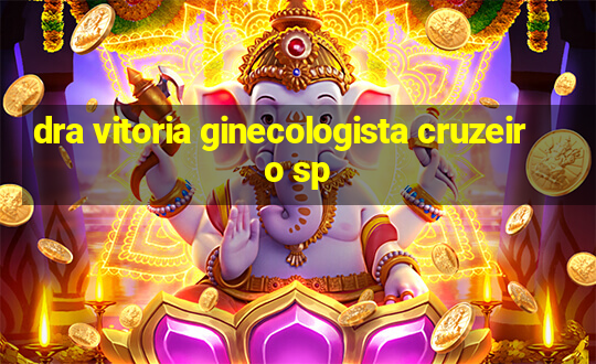 dra vitoria ginecologista cruzeiro sp