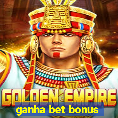 ganha bet bonus