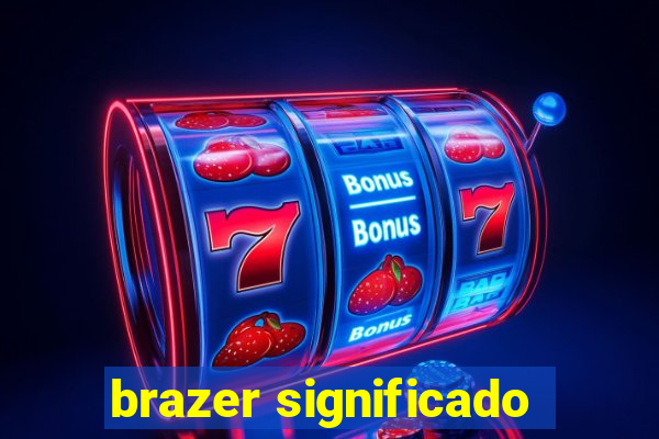 brazer significado