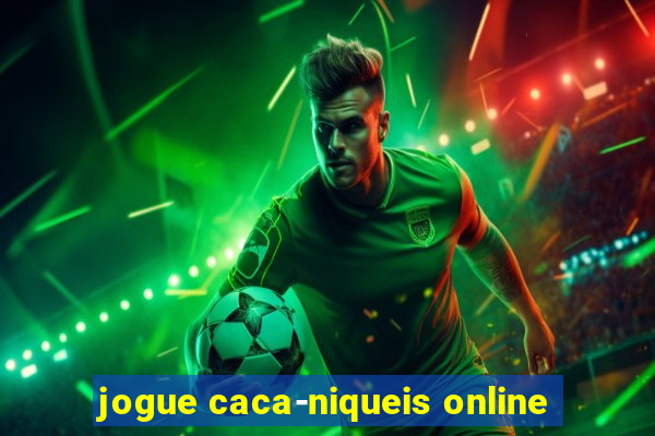 jogue caca-niqueis online