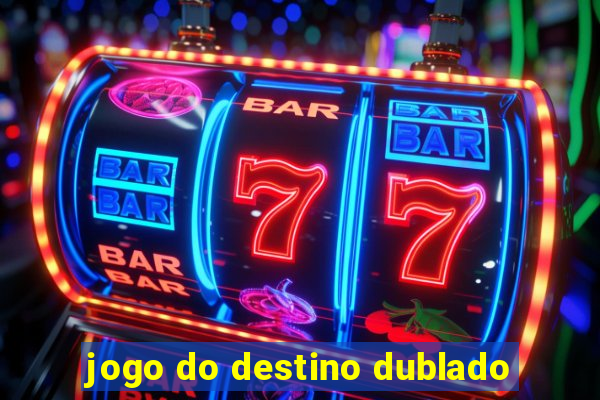 jogo do destino dublado