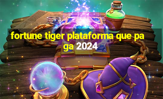 fortune tiger plataforma que paga 2024