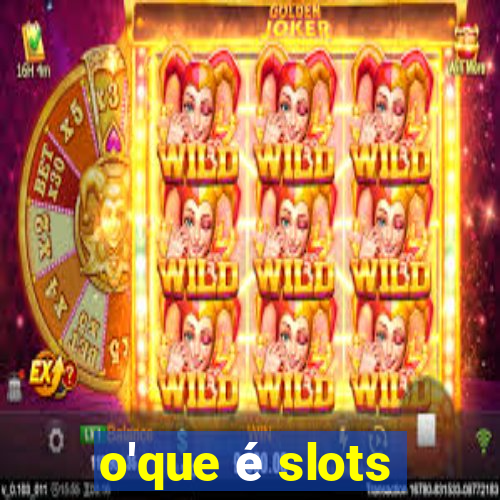 o'que é slots