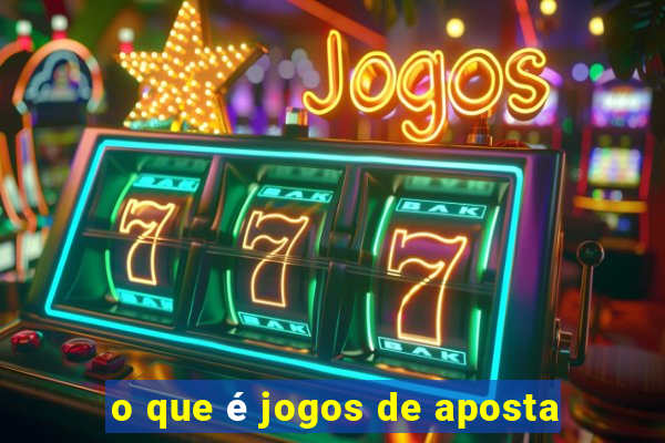 o que é jogos de aposta