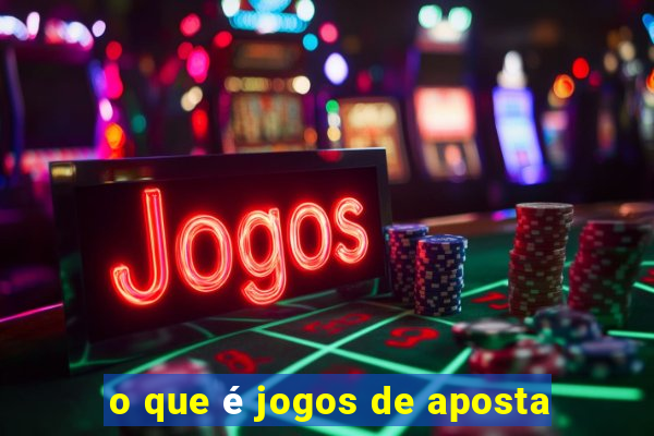 o que é jogos de aposta