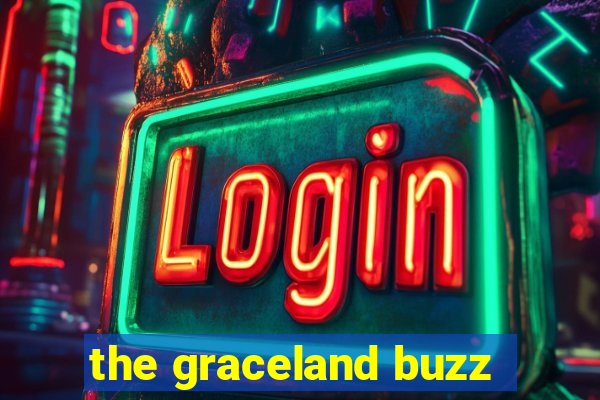 the graceland buzz