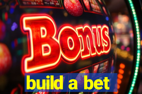 build a bet