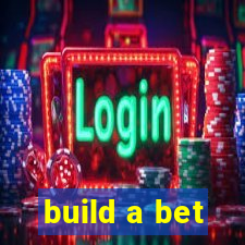 build a bet