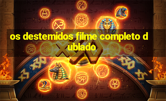 os destemidos filme completo dublado