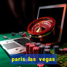 paris las vegas hotel & casino las vegas