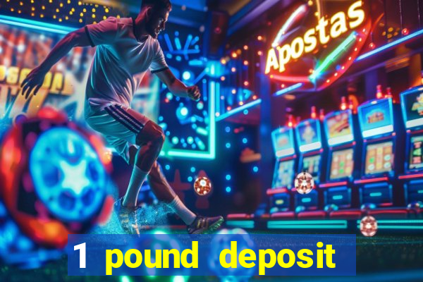 1 pound deposit casino bonus