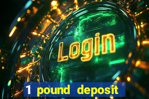 1 pound deposit casino bonus