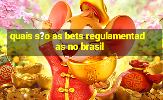 quais s?o as bets regulamentadas no brasil