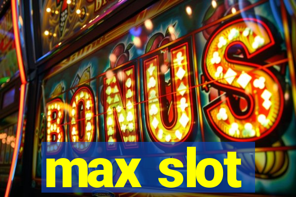 max slot