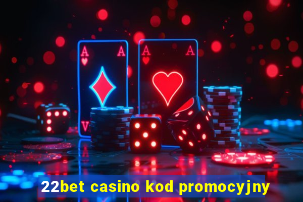 22bet casino kod promocyjny