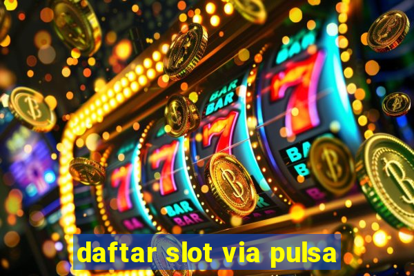 daftar slot via pulsa