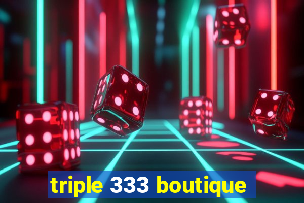 triple 333 boutique