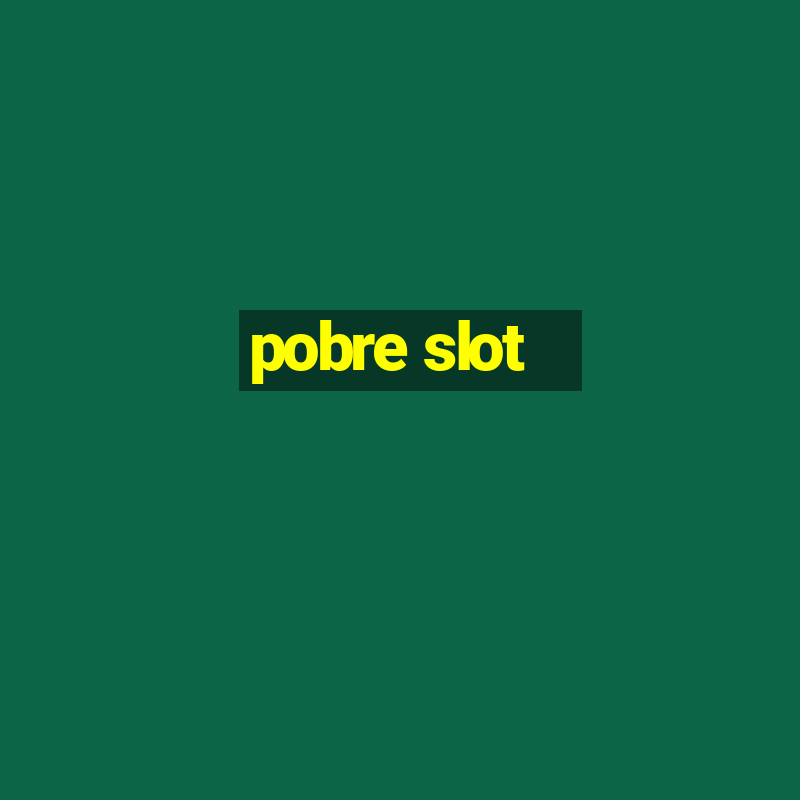 pobre slot