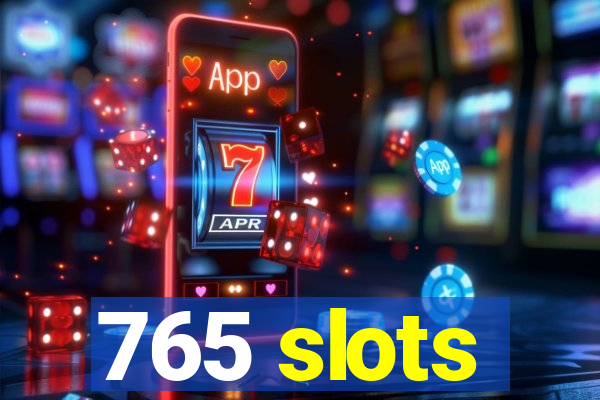 765 slots