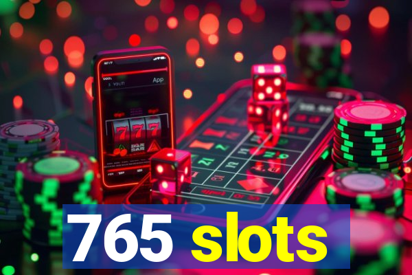 765 slots