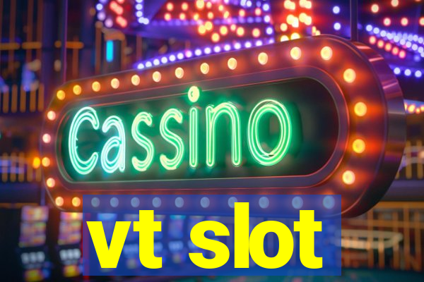 vt slot