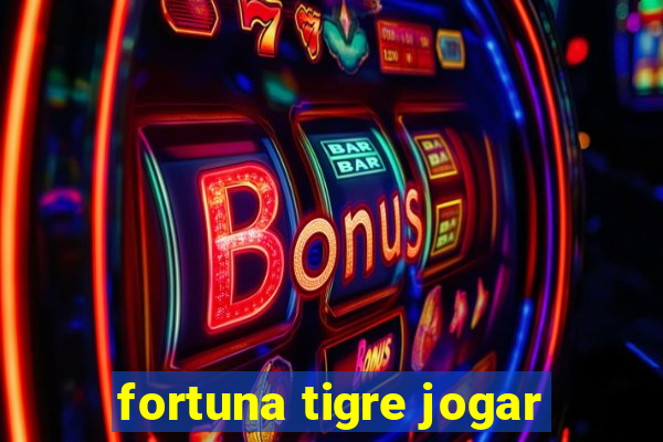 fortuna tigre jogar