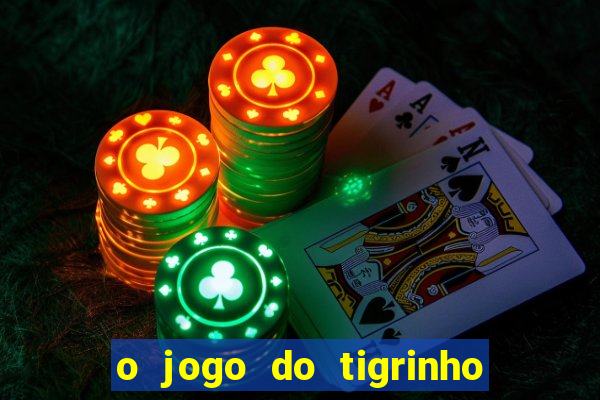 o jogo do tigrinho da dinheiro mesmo