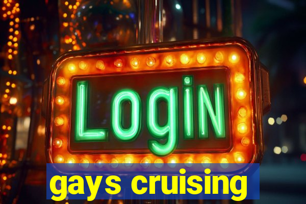 gays cruising