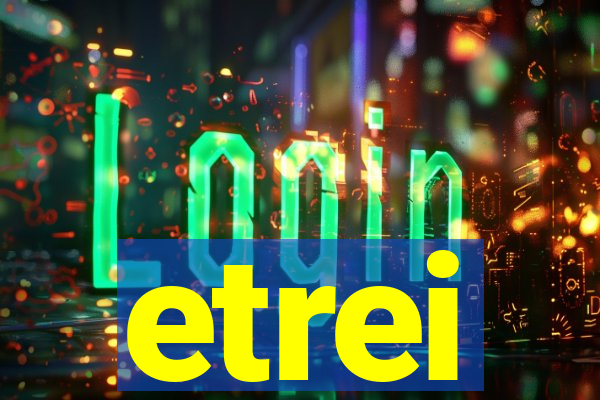 etrei