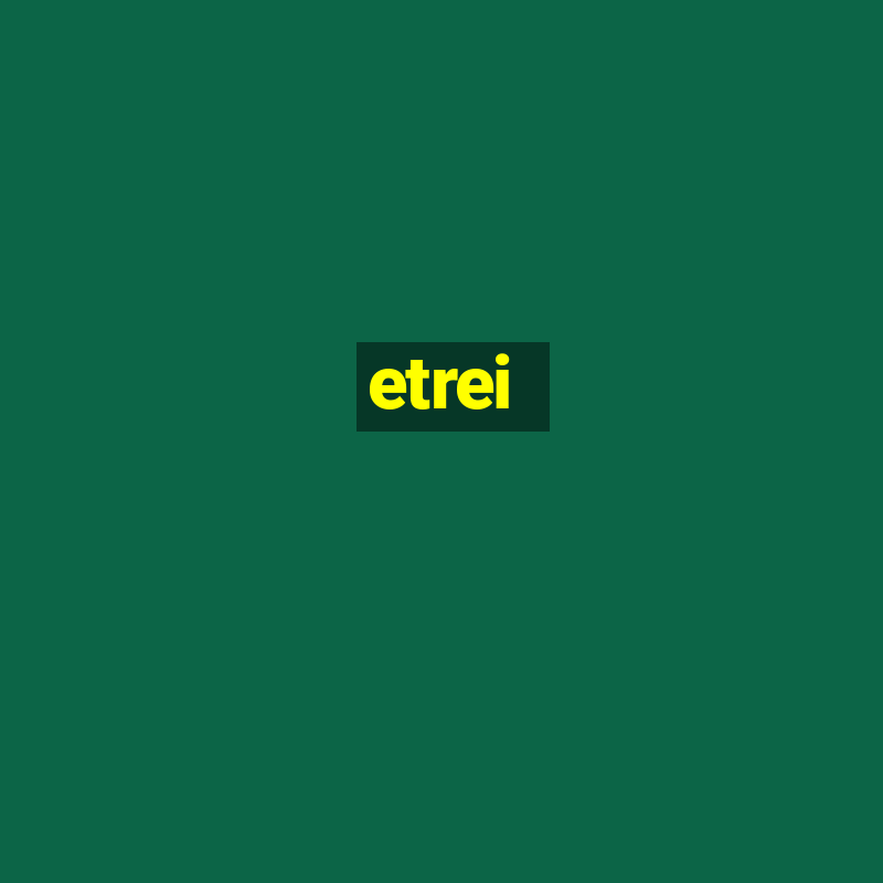 etrei