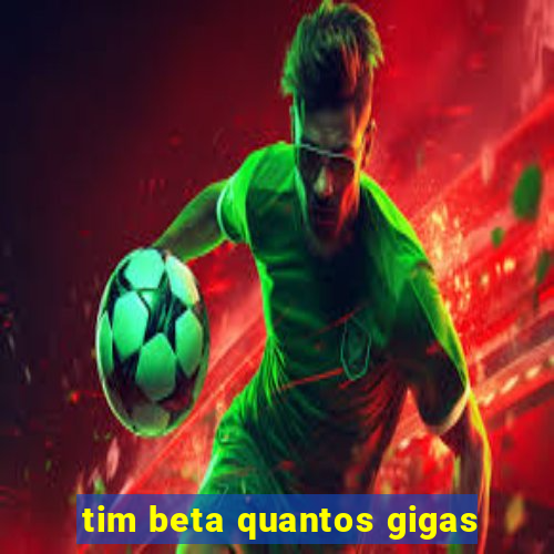 tim beta quantos gigas