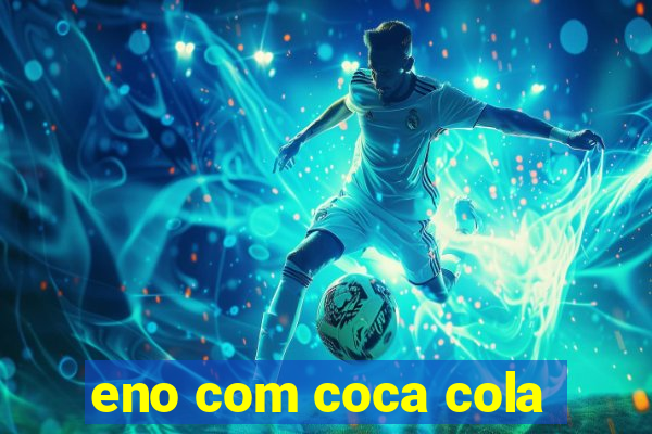 eno com coca cola