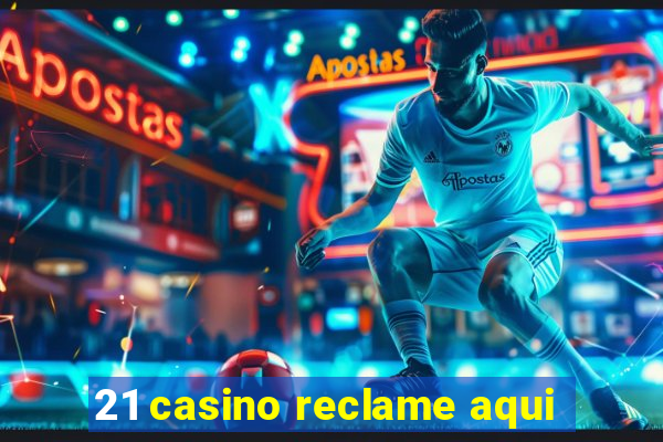 21 casino reclame aqui