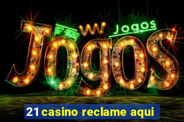 21 casino reclame aqui