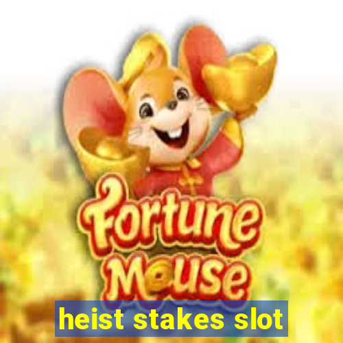 heist stakes slot