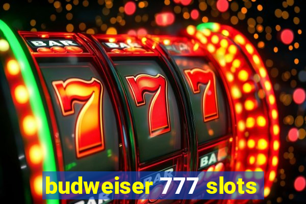 budweiser 777 slots