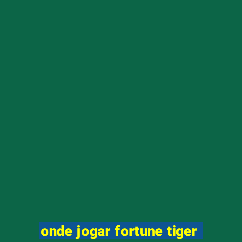 onde jogar fortune tiger