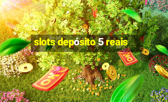 slots depósito 5 reais