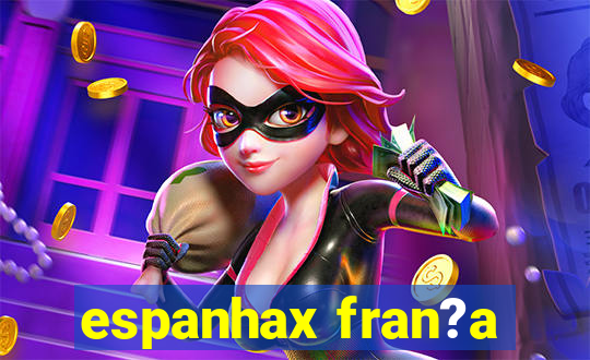 espanhax fran?a