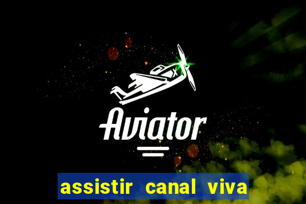 assistir canal viva online gratis