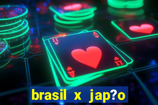 brasil x jap?o feminino ao vivo