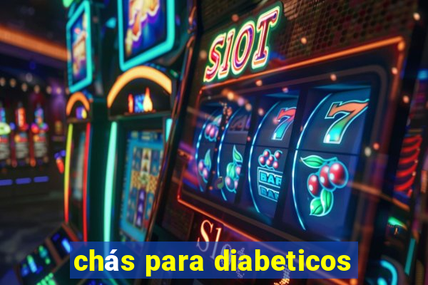 chás para diabeticos