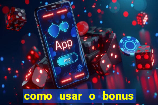 como usar o bonus no vai de bet